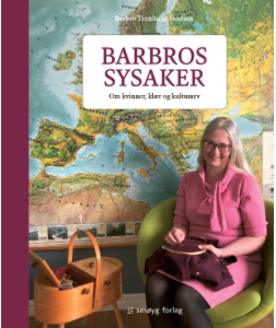 Barbros sysaker. Om kvinner, klær og kulturarv